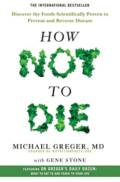 How Not to Die Book: Discover Foods Scientifically Proven to Prevent & Reverse Disease | Dr. Michael Greger on Nutrition, Health, Wellness & Longevity