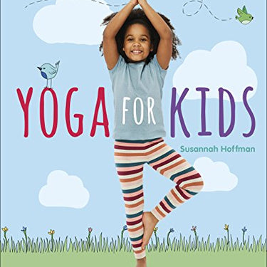 Yoga For Kids: Simple First Steps in Yoga and Mindfulness (Mindfulness for Kids) By Susannah Hoffman
