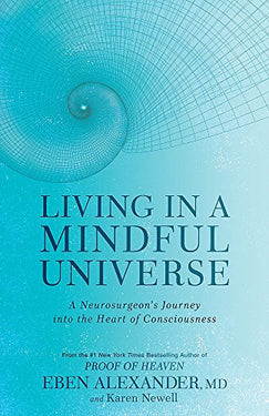 Living in a Mindful Universe Book by Eben Alexander |Neurosurgeon’s Journey into Consciousness, Mind, Emotions, Healing, Meditation & Spiritual Growth