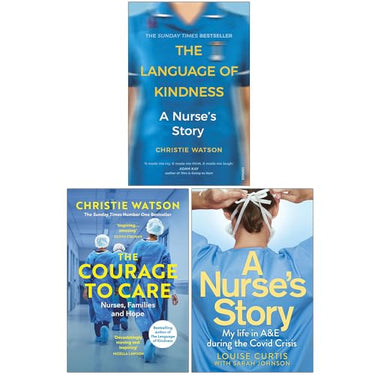 Nursing Memoirs 3 Book Collection Set: The Language of Kindness, The Courage to Care & A Nurses Story By Christie Watson & Louise Curtis | Paperback | Inspirational True Stories from the NHS Frontline