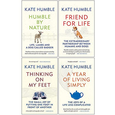 Kate Humble Collection 4 Books Set (Humble by Nature, Friend For Life, Thinking on My Feet, A Year of Living Simply)