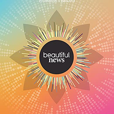 Beautiful News Book: Positive Trends, Uplifting Stats & Creative Solutions by David McCandless – Inspiring Data-Driven Insights
