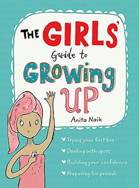 The Girls' Guide to Growing Up: Self-Help Book for 12+ | Confidence, Life Skills, Emotional Growth & Personal Development by Anita Naik