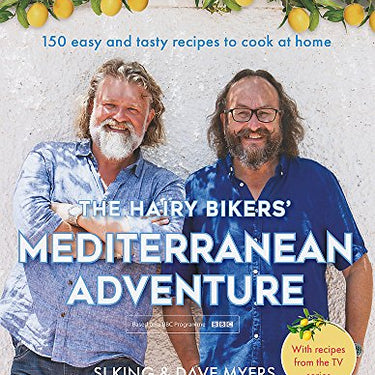 The Hairy Bikers' Mediterranean Adventure Book: 150 Easy, Tasty & Healthy Recipes – Quick Meals, Home Cooking, Family Favorites & Mediterranean Diet!
