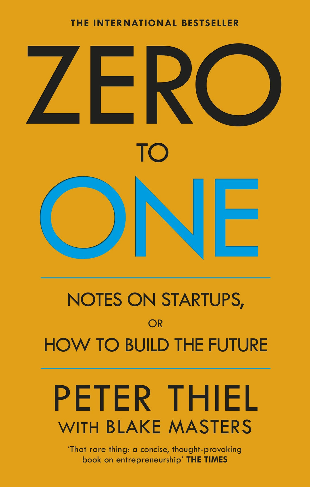 Zero to One: Notes on Start Ups, or How to Build the Future by Peter Thiel & Blake Masters