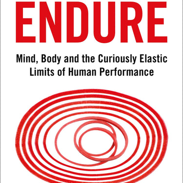 Endure: Mind, Body, and the Curiously Elastic Limits of Human Performance Book by Alex Hutchinson - Fitness, Endurance, Motivation & Sports Science