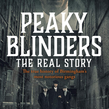 Peaky Blinders The Real Story of Birminghams Most Notorious Gangs by Carl Chinn
