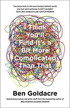 Ben Goldacre 2 Books Collection Set – Bad Science & I Think You'll Find It's a Bit | Health, Science,Critical Thinking & Evidence-Based Research Books