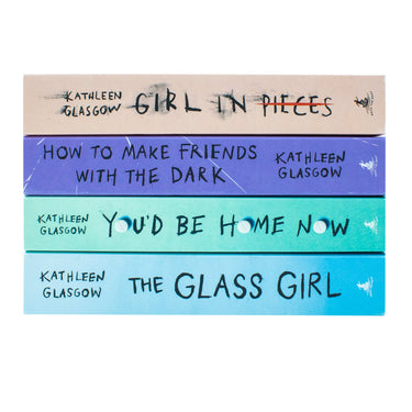 Kathleen Glasgow 4 Book Set – Girl in Pieces, You’d Be Home Now, The Glass Girl & How to Make Friends | YA Fiction, Emotional & Coming-of-Age