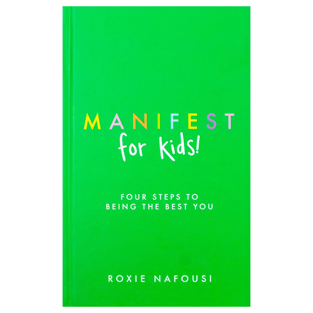 Manifest for Kids, Four Steps to Being the Best You, Self-Help & Personal Development, life skills & confidents for children Age 12+ By Roxie Nafousi