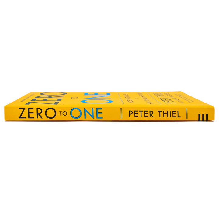 Zero to One: Notes on Start Ups, or How to Build the Future by Peter Thiel & Blake Masters