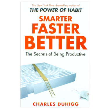 Smarter Faster Better The Secrets of Being Productive inLife..By Charles Duhigg