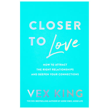 Closer to Love: How to Attract the Right Relationships and Deepen Your Connections By Vex King (Paperback)