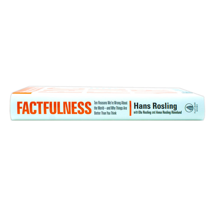 Factfulness: Ten Reasons We're Wrong About The World - And Why Things Are Better By Hans Rosling