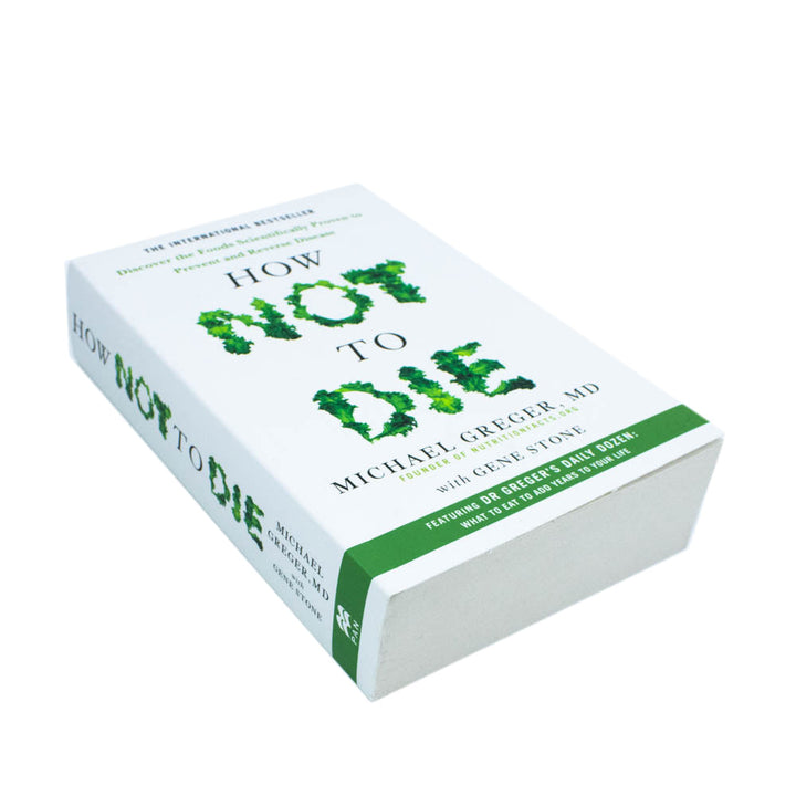 How Not to Die: Discover the Foods Scientifically Proven to Prevent and Reverse Disease By Michael Greger