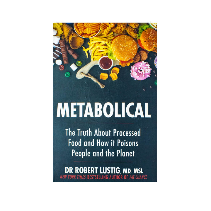 Metabolical, The truth about processed food and how it poisons people and the planet By Dr Robert Lustig