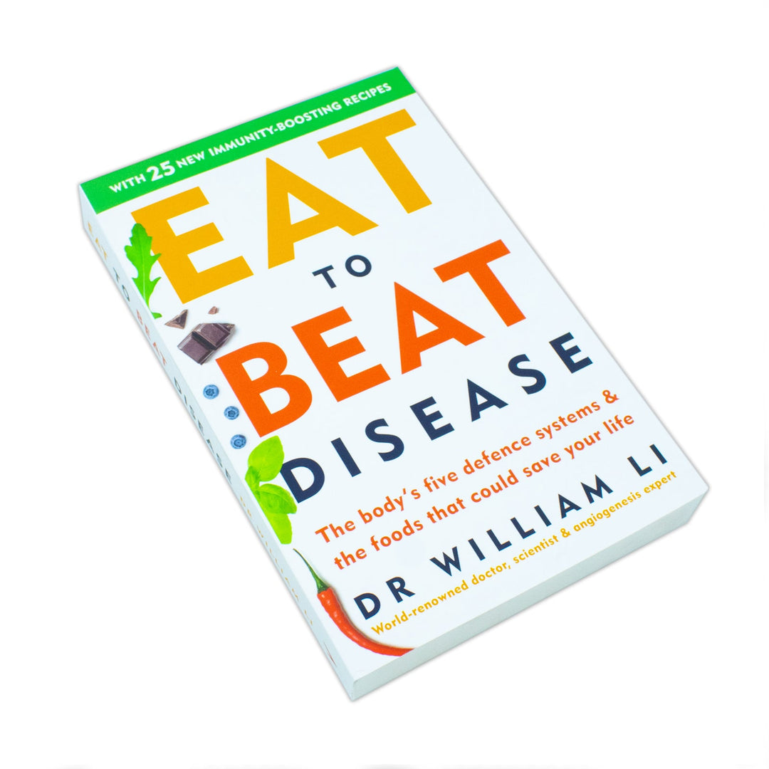 Eat to Beat Disease, The Bodys Five Defence Systems and the Foods that Could Save Your Life By Dr William Li