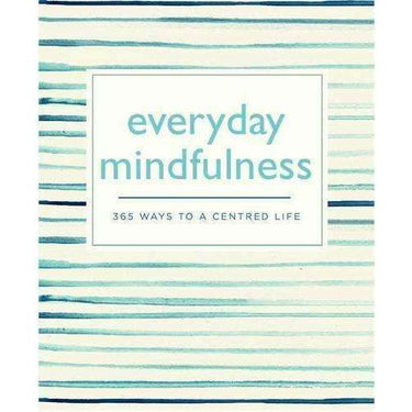Everyday Mindfulness: 365 Ways to a Centred Life