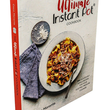 The Ultimate Instant Pot Cookbook: 200 Deliciously Simple Recipes for Easy Meals, Quick Cooking, Healthy Eating & Family Dining by Coco Morante