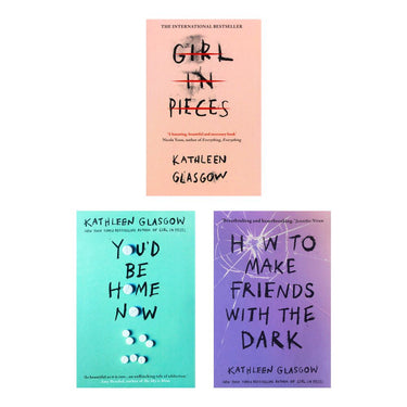 Kathleen Glasgow 3-Book Set Collection, Girl in Pieces, You’d Be Home Now, How to Make Friends – YA Fiction on Friendship, Resilience & Empowerment