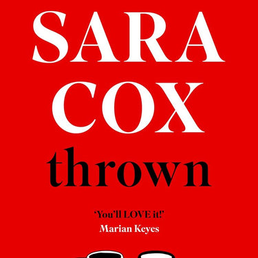 Thrown – The Glorious Feel-Good Sunday Times Bestseller Book of Love, Friendship & Pottery | A Heart-Warming Novel by Sara Cox